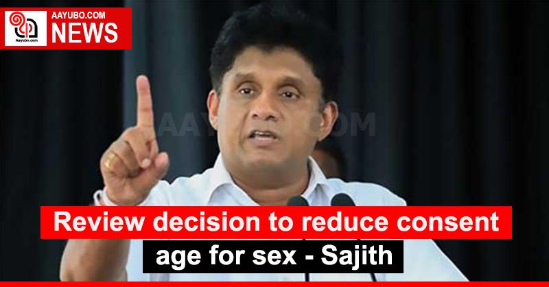 Review decision to reduce consent age for sex - Sajith