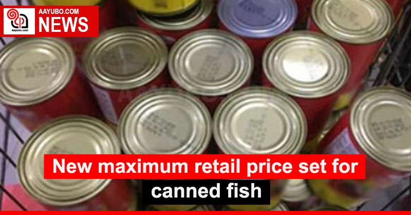 New maximum retail price set for canned fish