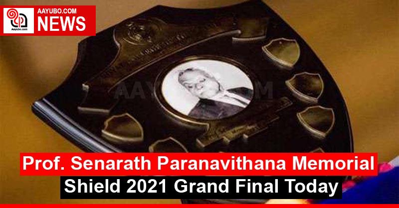 Prof. Senarath Paranavithana Memorial Shield 2021 Grand Final Today