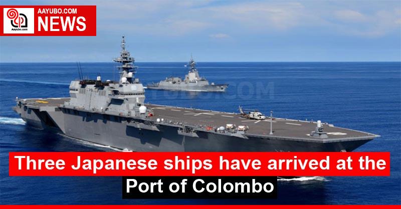 Three Japanese ships have arrived at the Port of Colombo