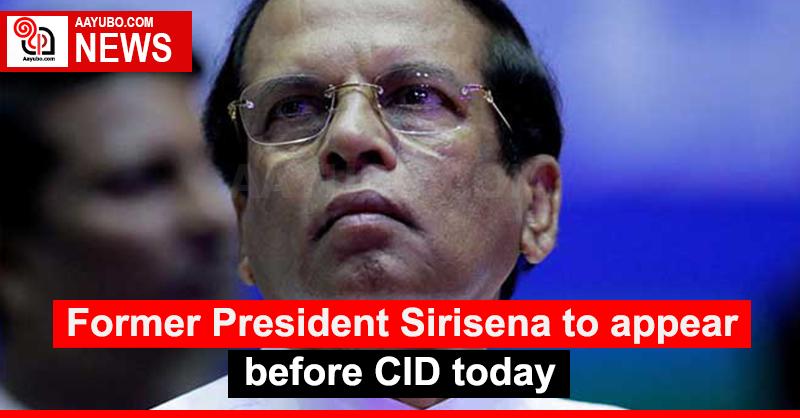Former President Sirisena to appear before CID today
