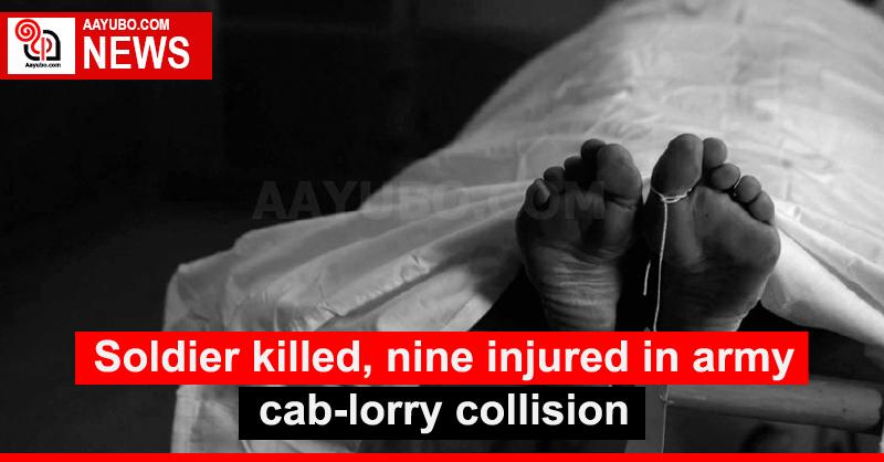 Soldier killed, nine injured in army cab-lorry collision