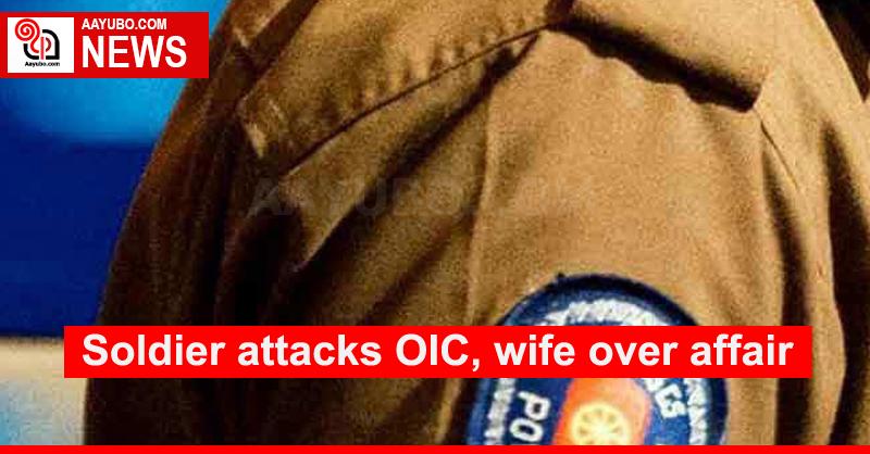 Soldier attacks OIC, wife over affair