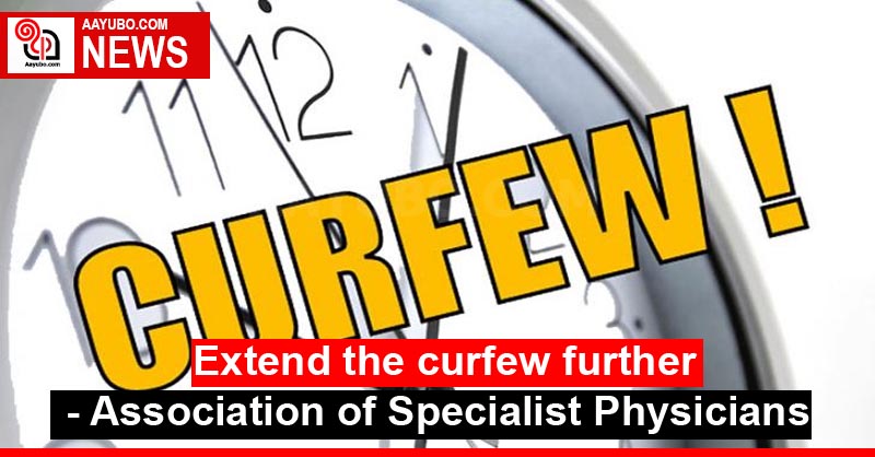 Extend the curfew further - Association of Specialist Physicians