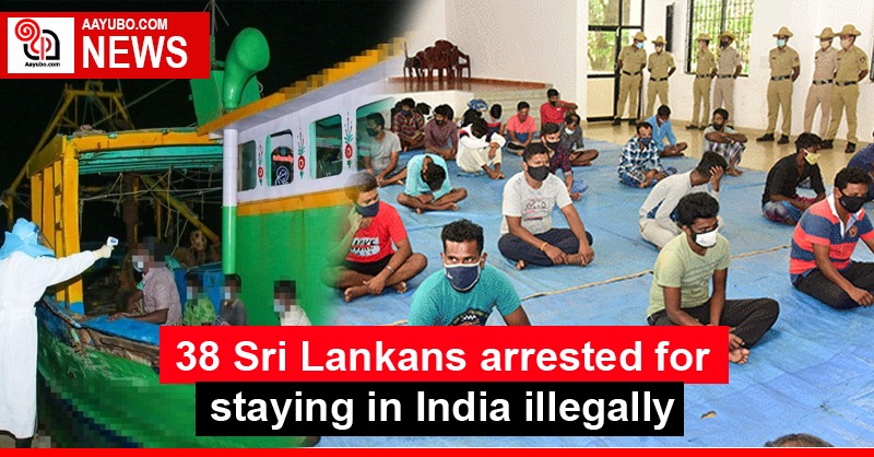 38 Sri Lankans arrested for staying in India illegally