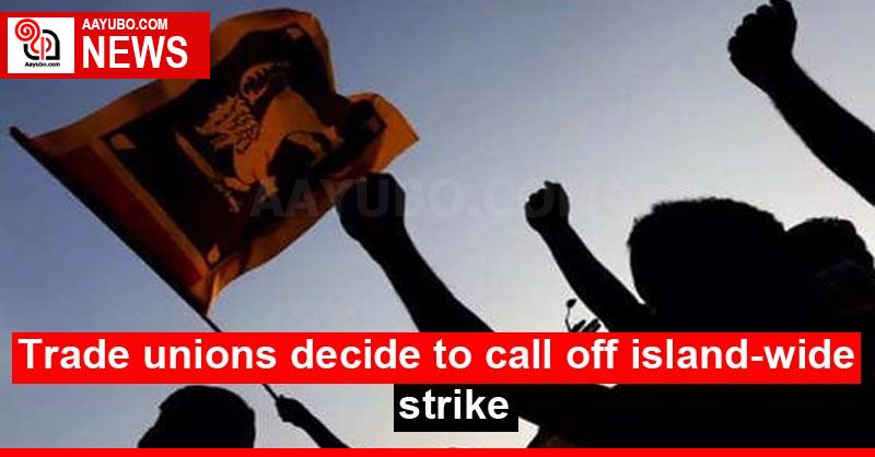 Trade unions decide to call off island-wide strike
