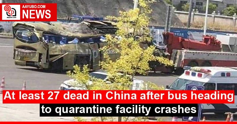 At least 27 dead in China after bus heading to quarantine facility crashes