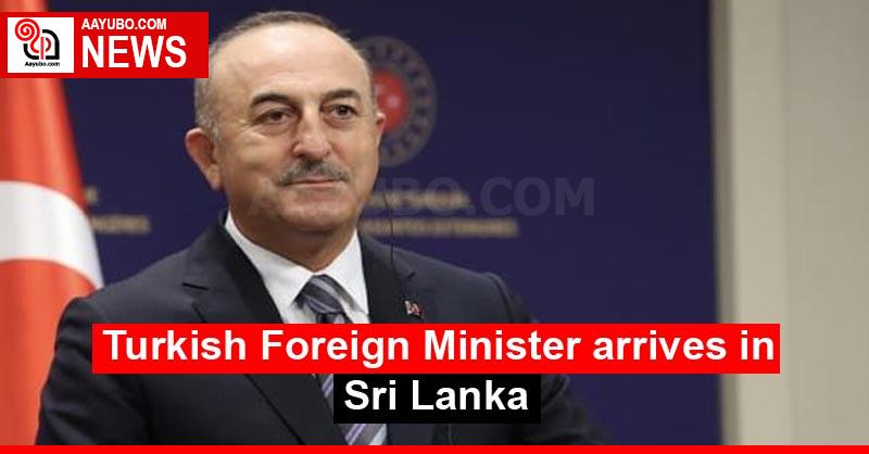 Turkish Foreign Minister arrives in Sri Lanka