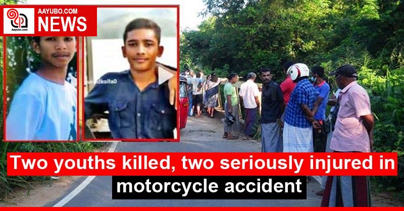 Two youths killed, two seriously injured in motorcycle accident