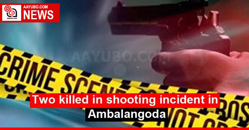 Two killed in shooting incident in Ambalangoda