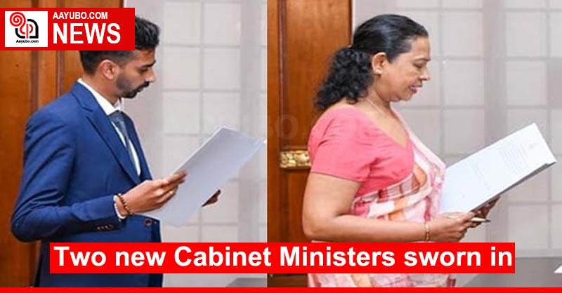 Two new Cabinet Ministers sworn in