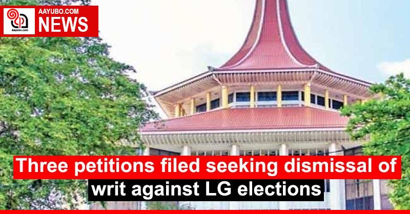 Three petitions filed seeking dismissal of writ against LG elections