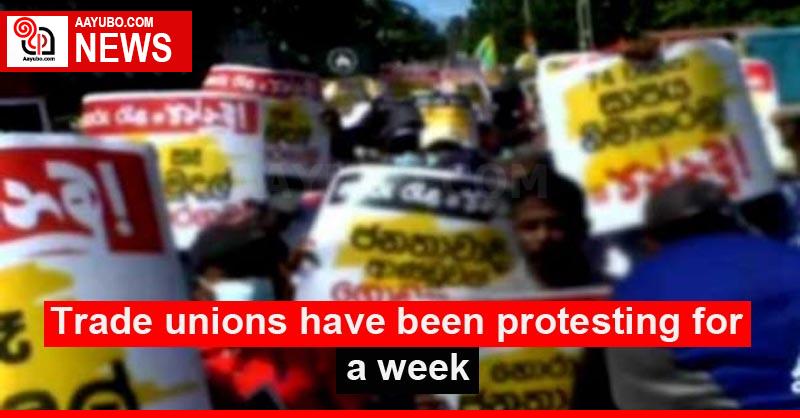 Trade unions have been protesting for a week