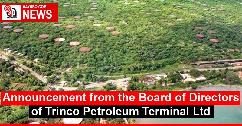 Announcement from the Board of Directors of Trinco Petroleum Terminal Ltd