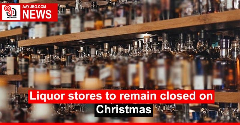 Liquor stores to remain closed on Christmas