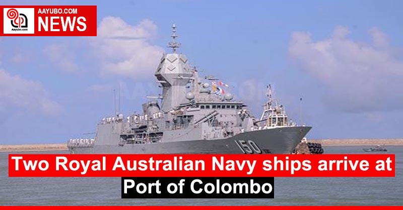 Two Royal Australian Navy ships arrive at Port of Colombo