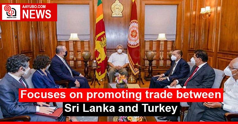 Focuses on promoting trade between Sri Lanka and Turkey