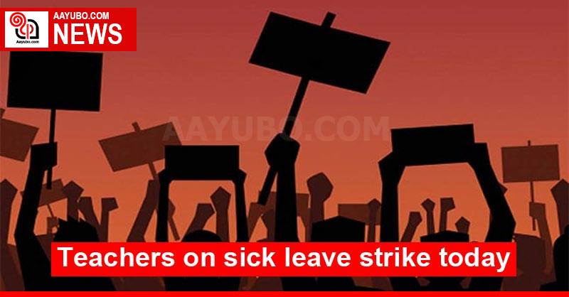 Teachers on sick leave strike today