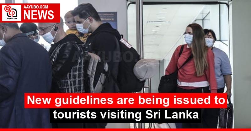 New guidelines are being issued to tourists visiting Sri Lanka