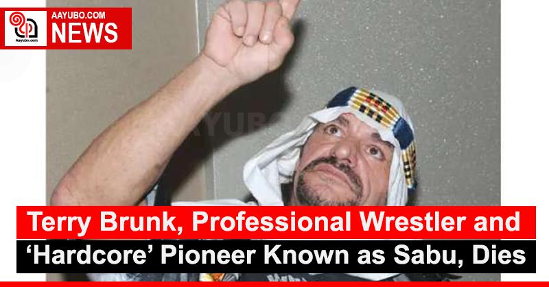 Terry Brunk, Professional Wrestler and ‘Hardcore’ Pioneer Known as Sabu, Dies