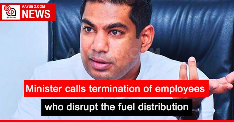 Minister calls termination of employees who disrupt the fuel distribution