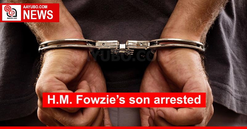 H.M. Fowzie’s son arrested