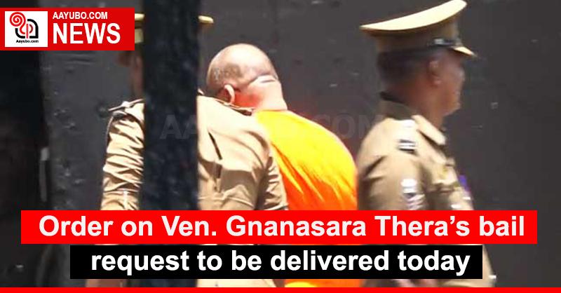 Order on Ven. Gnanasara Thera’s bail request to be delivered today