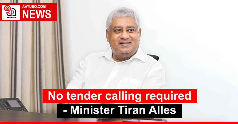 No tender calling required - Minister Tiran Alles