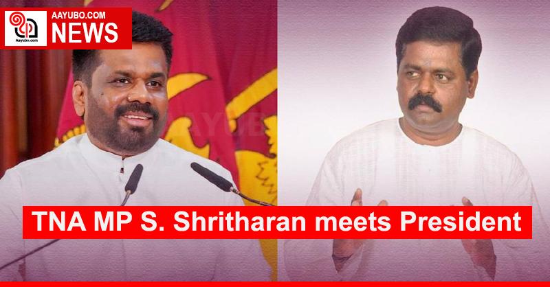 TNA MP S. Shritharan meets President