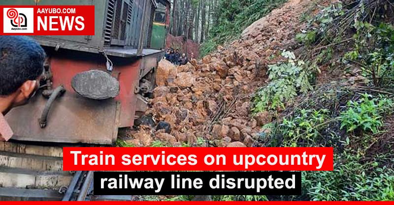 Train services on upcountry railway line disrupted