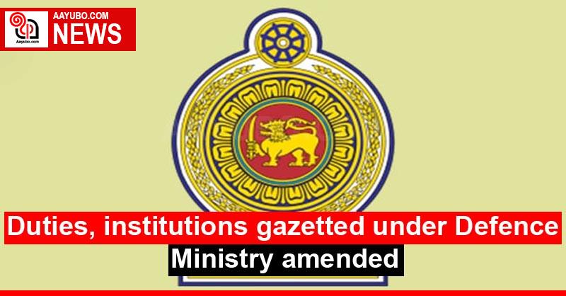 Duties, institutions gazetted under Defence Ministry amended