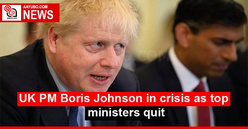 UK PM Boris Johnson in crisis as top ministers quit