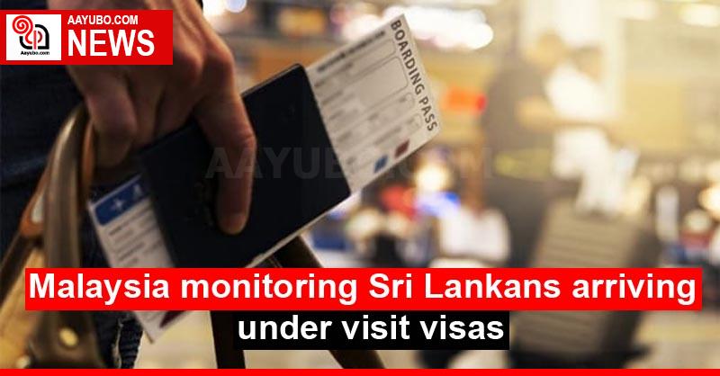 Malaysia monitoring Sri Lankans arriving under visit visas