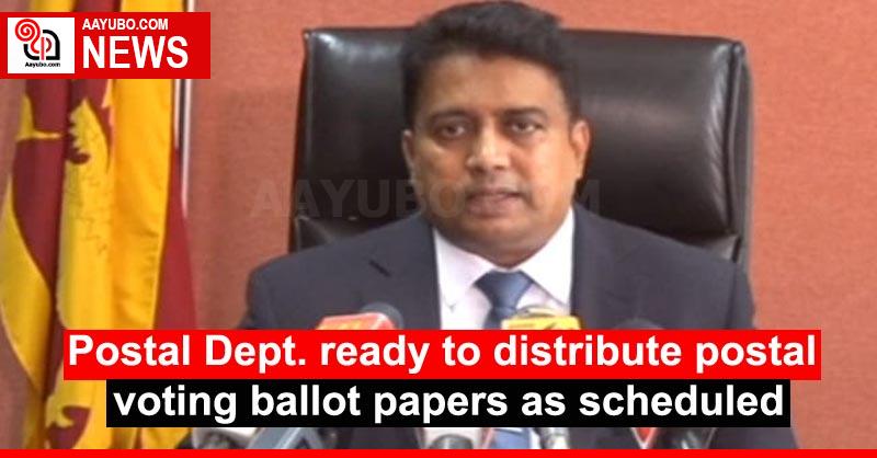 Postal Dept. ready to distribute postal voting ballot papers as scheduled