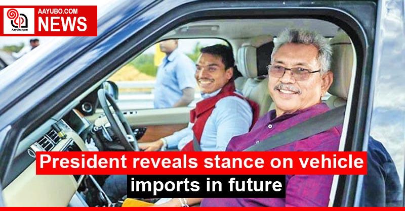 President reveals stance on vehicle imports in future