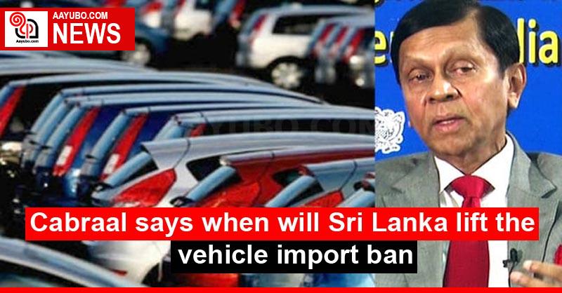 Cabraal says when will Sri Lanka lift the vehicle import ban
