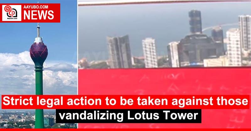 Strict legal action to be taken against those vandalizing Lotus Tower