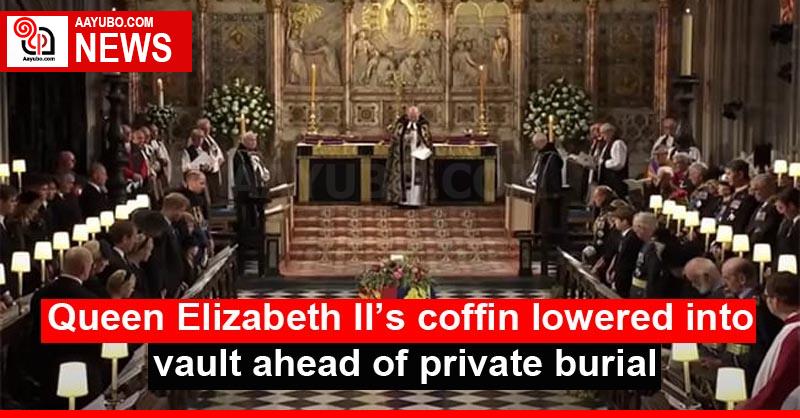 Queen Elizabeth II’s coffin lowered into vault ahead of private burial