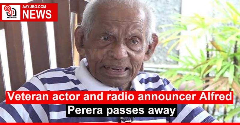 Veteran actor and radio announcer Alfred Perera passes away