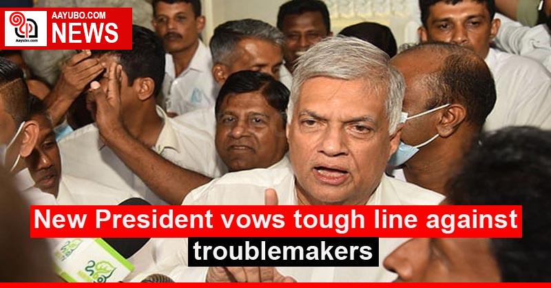 New President vows tough line against troublemakers