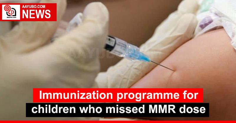 Immunization programme for children who missed MMR dose