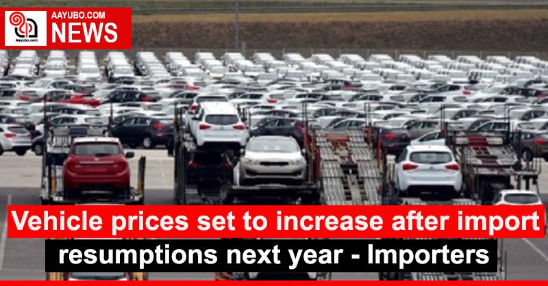Vehicle prices set to increase after import resumptions next year - Importers