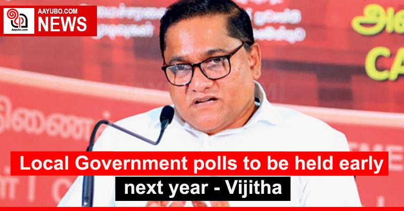 Local Government polls to be held early next year - Vijitha