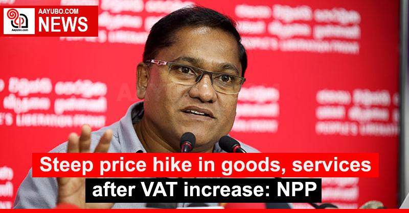 Steep price hike in goods, services after VAT increase: NPP