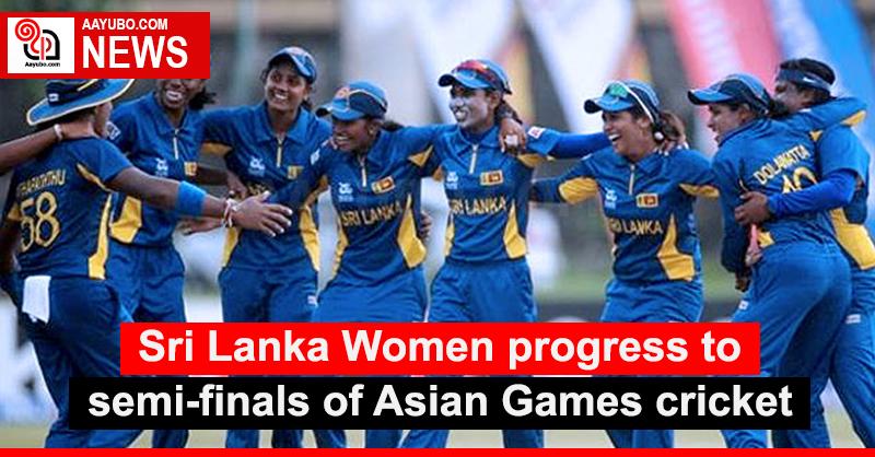 Sri Lanka Women progress to semi-finals of Asian Games cricket