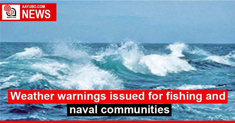 Weather warnings issued for fishing and naval communities