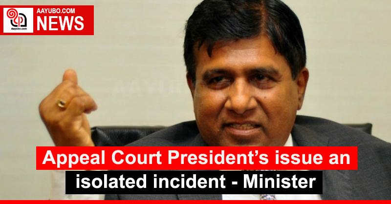 Appeal Court President’s issue an isolated incident - Minister