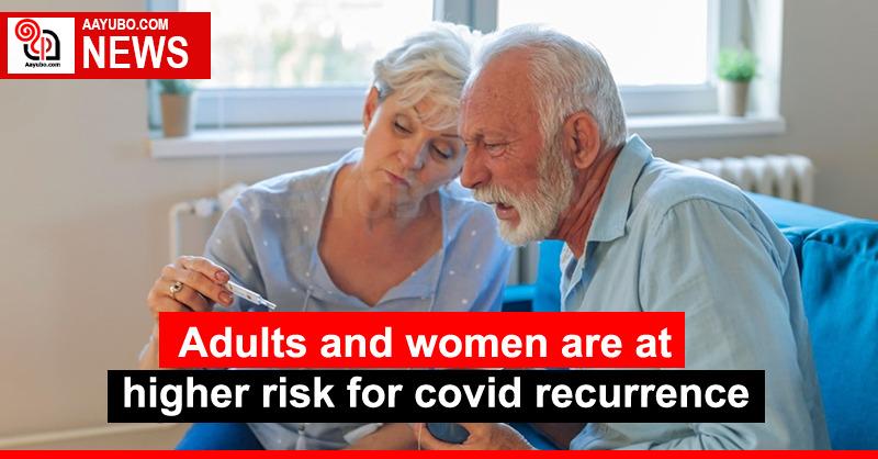 Adults and women are at higher risk for covid recurrence