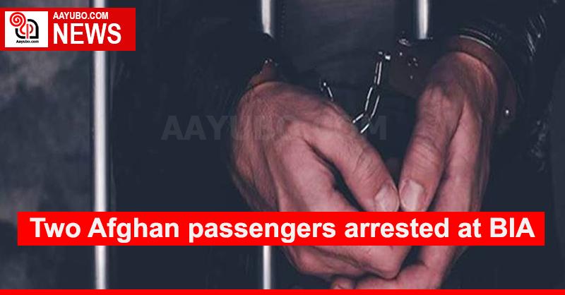 Two Afghan passengers arrested at BIA