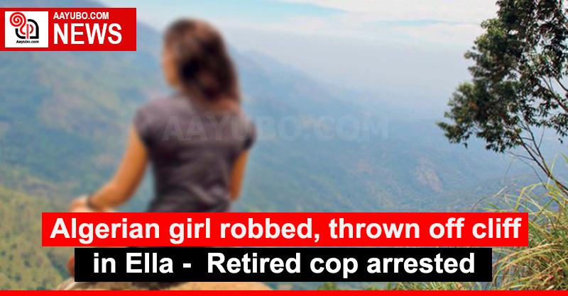 Algerian girl robbed, thrown off cliff in Ella: Retired cop arrested